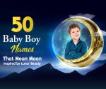 50 Baby Boy Names Inspired by Lunar Beauty