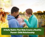8 Daily Habits That Strengthen Your Bond With Your Child
