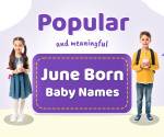 40 Popular June Baby Names 2026 that Reflect Warmth &amp;amp; Optimism