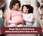 How to Build Strong Sibling Bonding Before the New Baby Arrives