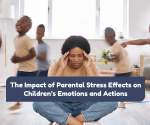 The Impact of Parental Stress Effects on Children’s Emotions and Actions