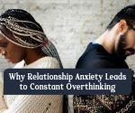 Relationship anxiety: Why overthinking becomes a pattern